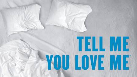 Tell Me You Love Me