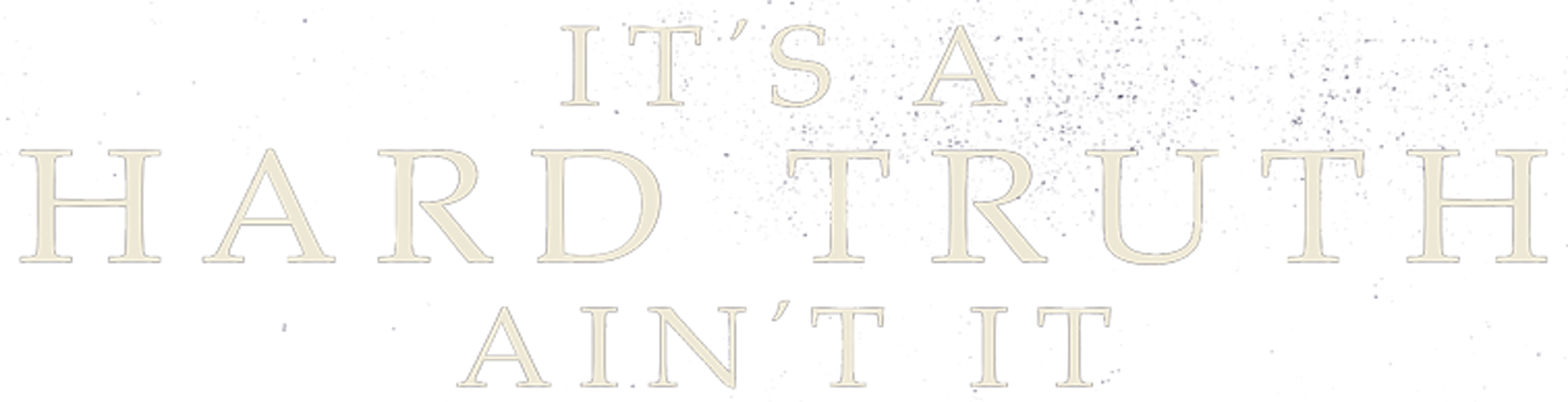 It's A Hard Truth Ain't It movie logo