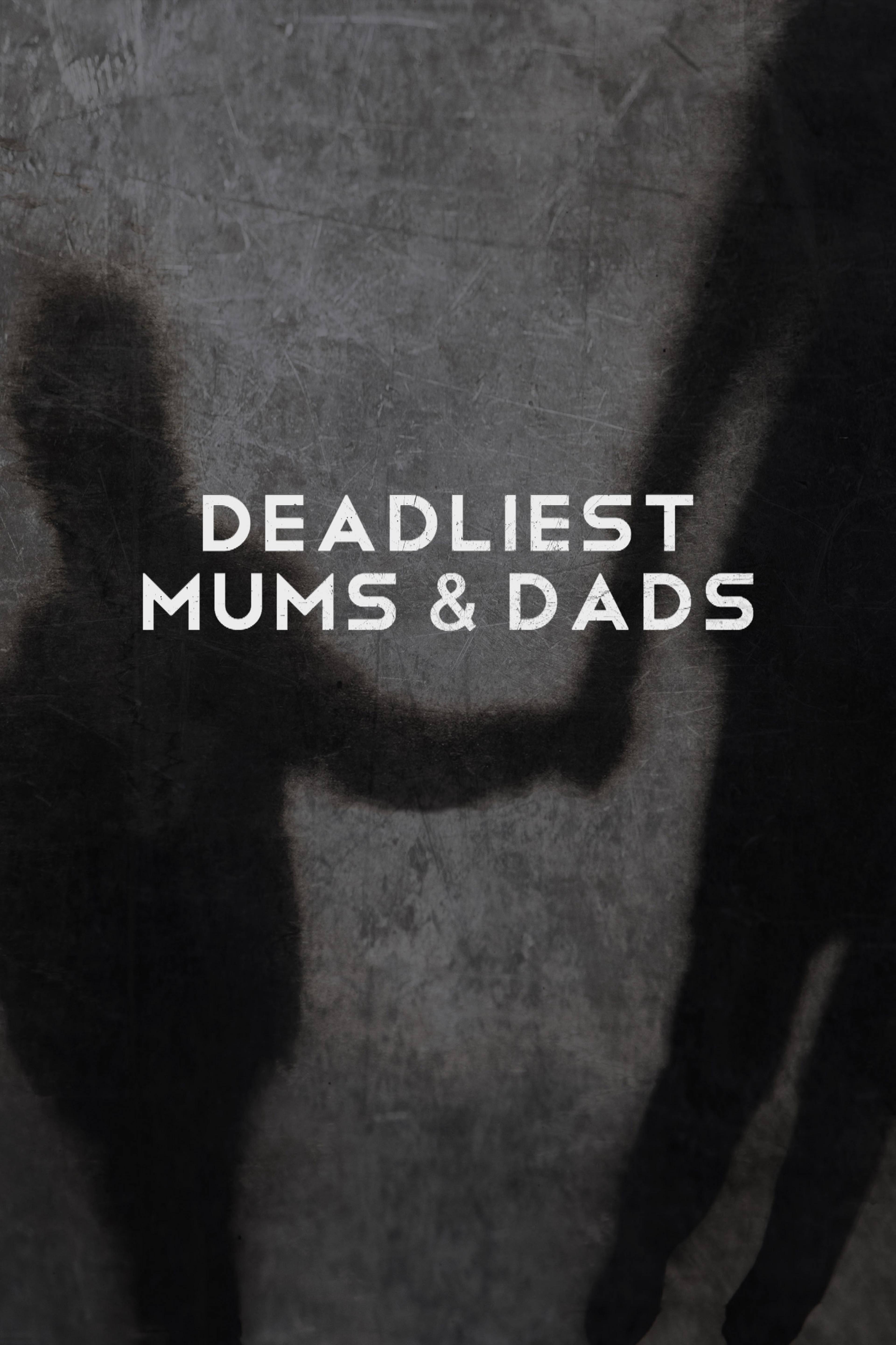 Deadliest Mums & Dads