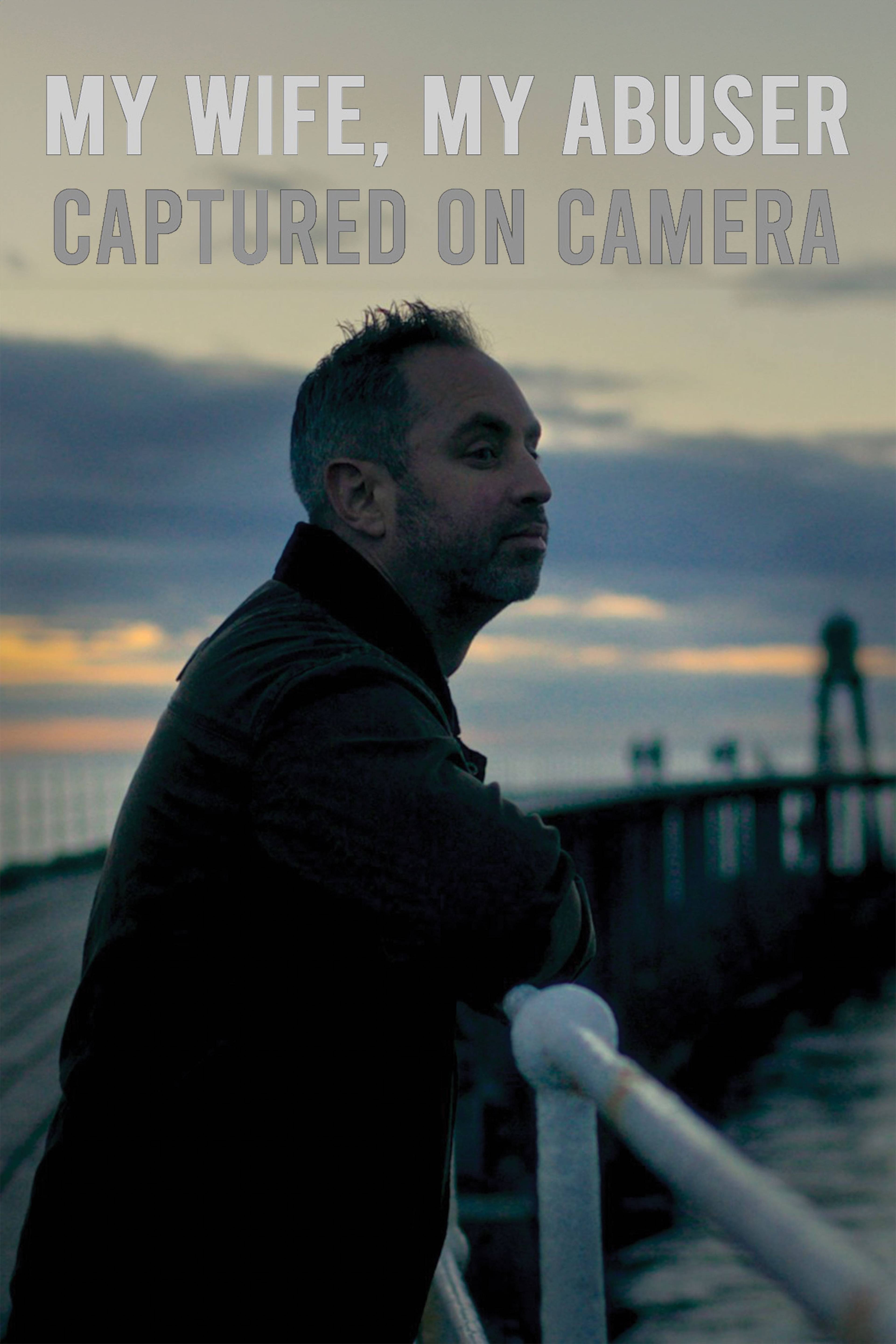 My Wife, My Abuser: Captured on Camera